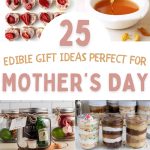 collage of edible gift ideas with text overlay 25 edible gift ideas perfect for Mother's Day