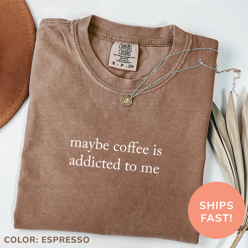 coffee tshirt brown with text stithcing maybe coffee is addicted to me etsy